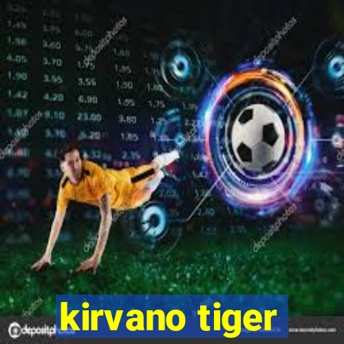 kirvano tiger